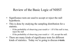 Review of the Basic Logic of NHST • Significance tests are used to accept or reject the null hypothesis. • This is done.