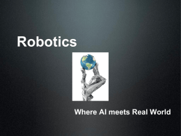 Robotics  Where AI meets Real World Presentations on robotics  • Humanoid robots: An interaction •  Discussion about the humanoid robots and their applications.  • Robotics •  Robotics.