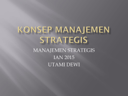 MANAJEMEN STRATEGIS IAN 2015 UTAMI DEWI “Manajemen strategis adalah sekumpulan keputusan dan tindakan yang menghasilkan perumusan (formulation) dan pelaksanaan (implementation) rencana-rencana yang dirancang untuk mencapai sasaran.
