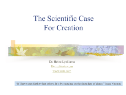 The Scientific Case For Creation  Dr. Heinz Lycklama Heinz@osta.com www.osta.com  “If I have seen further than others, it is by standing on the shoulders of.