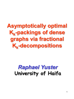 Asymptotically optimal Kk-packings of dense graphs via fractional Kk-decompositions  Raphael Yuster  University of Haifa Fractional decompositions of dense hypergraphs  Raphael Yuster  University of Haifa.