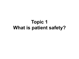 Topic 1 What is patient safety? Learning objective Understand the discipline of patient safety and its role in minimizing the incidence and impact of.