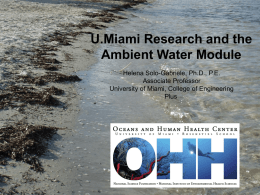 U.Miami Research and the Ambient Water Module Helena Solo-Gabriele, Ph.D., P.E. Associate Professor University of Miami, College of Engineering Plus.