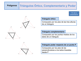 Polígonos  Triángulos Órtico, Complementario y Podar Fin de la presentación B  Triángulo órtico F  Compuesto por los pies de las tres alturas de un triángulo  D  B  A  C E  Triángulo complementario  F  D  Compuesto por los.