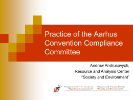 Practice of the Aarhus Convention Compliance Committee Andrew Andrusevych, Resource and Analysis Center “Society and Environment”