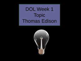 DOL Week 1 Topic Thomas Edison 1. On february 11 1847 a baby boy was born in Milan ohio.  2.
