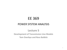 EE 369 POWER SYSTEM ANALYSIS Lecture 5 Development of Transmission Line Models Tom Overbye and Ross Baldick.
