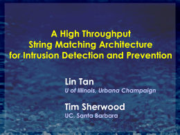 A High Throughput String Matching Architecture for Intrusion Detection and Prevention Lin Tan  U of Illinois, Urbana Champaign  Tim Sherwood UC, Santa Barbara.
