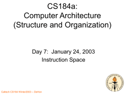 CS184a: Computer Architecture (Structure and Organization)  Day 7: January 24, 2003 Instruction Space Caltech CS184 Winter2003 -- DeHon.