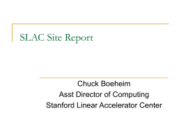 SLAC Site Report  Chuck Boeheim Asst Director of Computing Stanford Linear Accelerator Center.