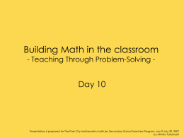 Building Math in the classroom - Teaching Through Problem-Solving -  Day 10  Presentation is prepared for The Park City Mathematics Institute, Secondary School.