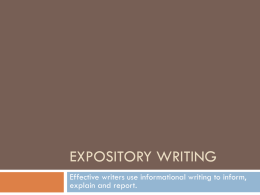 EXPOSITORY WRITING Effective writers use informational writing to inform, explain and report.