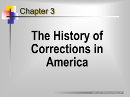 Chapter 3  The History of Corrections in America Clear & Cole, American Corrections, 6th.