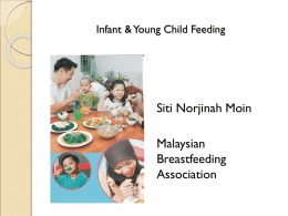 Infant & Young Child Feeding  Siti Norjinah Moin Malaysian Breastfeeding Association Give appropriate complementary foods to children between the age of 6 months to 3 years.