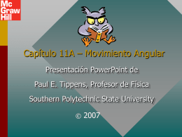 Capítulo 11A – Movimiento Angular Presentación PowerPoint de Paul E. Tippens, Profesor de Física Southern Polytechnic State University ©