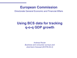 European Commission Directorate General Economic and Financial Affairs  Using BCS data for tracking q-o-q GDP growth  Andreas Reuter  Business and consumer surveys and short-term forecast (ECFIN.
