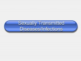 Sexually Transmitted Diseases/Infections Recent History • In the first half of 20th century, STI information:      Fear driven Military Abstinence only Men vs Women  • Changes in last 50