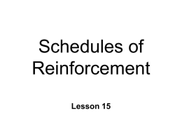 Schedules of Reinforcement Lesson 15 Schedules of RFT Frequency of RFT after response is important  Continuous RFT  RFT after each response  Fast Acquisition  shaping 