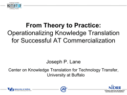From Theory to Practice: Operationalizing Knowledge Translation for Successful AT Commercialization  Joseph P.