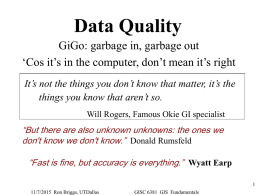 Data Quality GiGo: garbage in, garbage out ‘Cos it’s in the computer, don’t mean it’s right It’s not the things you don’t know.