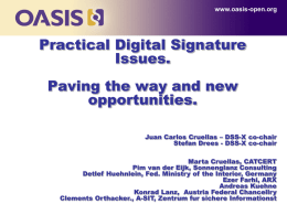 www.oasis-open.org  Practical Digital Signature Issues. Paving the way and new opportunities. Juan Carlos Cruellas – DSS-X co-chair Stefan Drees - DSS-X co-chair Marta Cruellas, CATCERT Pim van der.