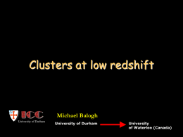 Clusters at low redshift  Michael Balogh University of Durham  University of Durham  University of Waterloo (Canada)
