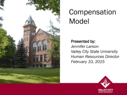 Compensation Model Supervisor Training Presented by: Jennifer Larson Valley City State University Human Resources Director February 10, 2015