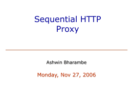 Sequential HTTP Proxy  Ashwin Bharambe  Monday, Nov 27, 2006 Outline Socket Programming Lab 7 : HTTP Proxy Part I  Sequential Proxy.