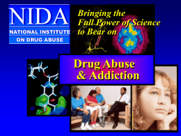 NIDA  NATIONAL INSTITUTE ON DRUG ABUSE  Bringing the Full Power of Science to Bear on  Drug Abuse & Addiction.