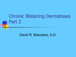 Chronic Blistering Dermatoses Part 2 David M. Bracciano, D.O. Pregnancy- Related Dermatoses         Intrahepatic Cholestasis of Pregnancy Polymorphic Eruption of Pregnancy Herpes (pemphigoid) gestationis purity Urticarial Papules and.