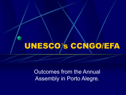 UNESCO’s CCNGO/EFA  Outcomes from the Annual Assembly in Porto Alegre. The Collective Consultation of NGOs (CCNGO) is a thematic partnership mechanism created by UNESCO Education.