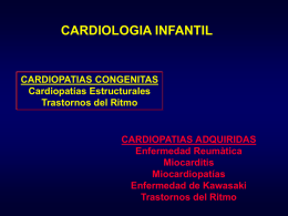 CARDIOLOGIA INFANTIL  CARDIOPATIAS CONGENITAS Cardiopatías Estructurales Trastornos del Ritmo  CARDIOPATIAS ADQUIRIDAS Enfermedad Reumàtica Miocarditis Miocardiopatías Enfermedad de Kawasaki Trastornos del Ritmo.