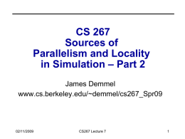 CS 267 Sources of Parallelism and Locality in Simulation – Part 2 James Demmel www.cs.berkeley.edu/~demmel/cs267_Spr09  02/11/2009  CS267 Lecture 7