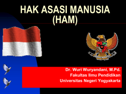 HAK ASASI MANUSIA (HAM)  Dr. Wuri Wuryandani, M.Pd. Fakultas Ilmu Pendidikan Universitas Negeri Yogyakarta.