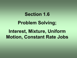 Section 1.6  Problem Solving; Interest, Mixture, Uniform Motion, Constant Rate Jobs OBJECTIVE 1
