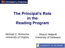 The Principal’s Role in the Reading Program Michael C. McKenna University of Virginia  Sharon Walpole University of Delaware.