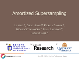 Amortized Supersampling LEI YANG H, DIEGO NEHAB M, PEDRO V. SANDER H, PITCHAYA SITTHI-AMORN V, JASON L AWRENCE V, HUGUES HOPPE M  H  M  V  Dec.