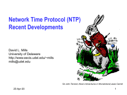 Network Time Protocol (NTP) Recent Developments  David L. Mills University of Delaware http://www.eecis.udel.edu/~mills mills@udel.edu  Sir John Tenniel; Alice’s Adventures in Wonderland,Lewis Carroll  7-Nov-15
