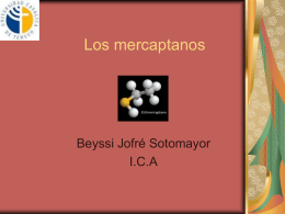 Los mercaptanos  Beyssi Jofré Sotomayor I.C.A ¿Qué son los mercaptanos? 1. Compuestos orgánicos 2.