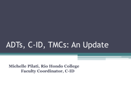 ADTs, C-ID, TMCs: An Update Michelle Pilati, Rio Hondo College Faculty Coordinator, C-ID.