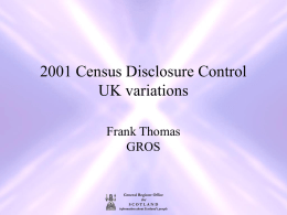 2001 Census Disclosure Control UK variations Frank Thomas GROS  General Register Office  for SCOTLAND information about Scotland's people.