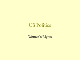 US Politics Women’s Rights Overview • • • •  Political Equality Economic Equality Sexual Harrassment Reproductive Rights Political Equality “I long to hear that you have declared an independency -- and by the.