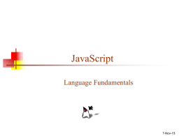JavaScript Language Fundamentals  7-Nov-15 About JavaScript   JavaScript is not Java, or even related to Java        Statements in JavaScript resemble statements in Java, because both languages.