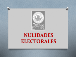 NULIDADES ELECTORALES El sistema electoral en nuestro país es la base para la consolidación de la democracia, ya que establece la legalidad como.