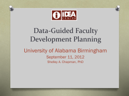 Data-Guided Faculty Development Planning University of Alabama Birmingham September 11, 2012 Shelley A. Chapman, PhD.