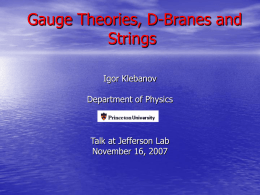 Gauge Theories, D-Branes and Strings Igor Klebanov  Department of Physics  Talk at Jefferson Lab November 16, 2007
