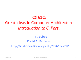CS 61C: Great Ideas in Computer Architecture Introduction to C, Part I Instructor: David A.