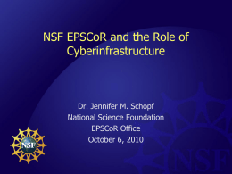 NSF EPSCoR and the Role of Cyberinfrastructure  Dr. Jennifer M. Schopf National Science Foundation EPSCoR Office October 6, 2010