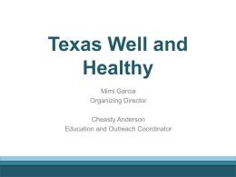 Texas Well and Healthy Mimi Garcia Organizing Director Cheasty Anderson Education and Outreach Coordinator Who are we? Organizing Lead  Public Education, Policy Lead  Communications Lead Story collection & “grasstops” organizing.