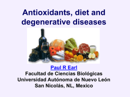 Antioxidants, diet and degenerative diseases  Paul R Earl Facultad de Ciencias Biológicas Universidad Autónoma de Nuevo León San Nicolás, NL, Mexico.